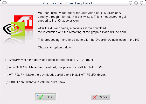 The Graphics Card Driver Easy Install, with Radeon and FGLRX drivers for ATI cards, and the NVIDIA driver for nVidia cards.
